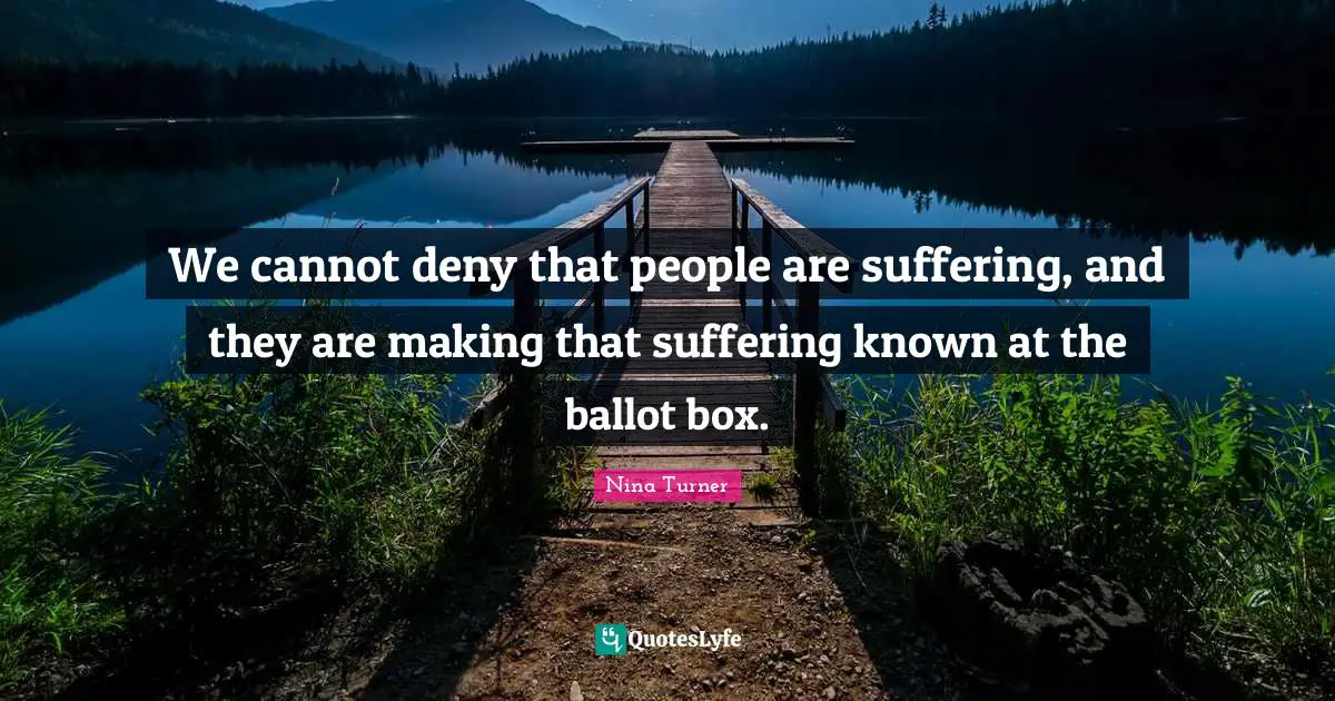 We cannot deny that people are suffering, and they are making that suffering known at the ballot box.