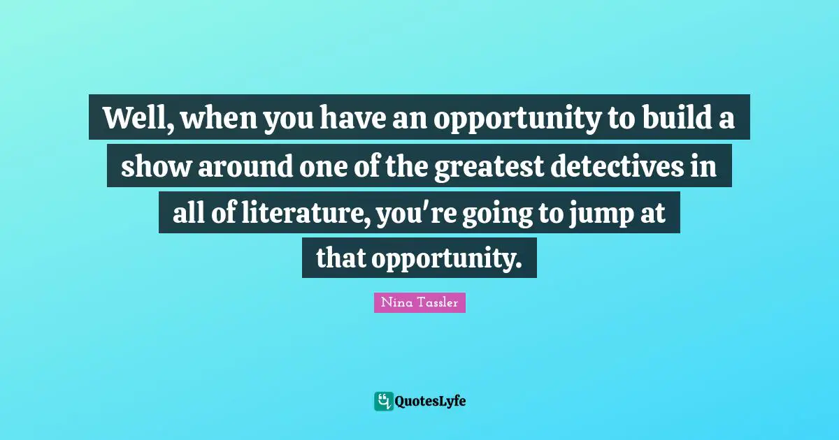 Well, when you have an opportunity to build a show around one of the greatest detectives in all of literature, you're going to jump at that opportunity.