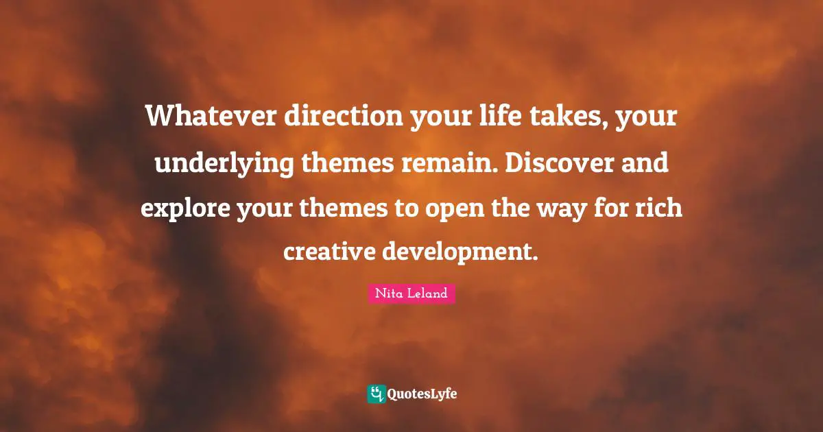 Whatever direction your life takes, your underlying themes remain. Discover and explore your themes to open the way for rich creative development.