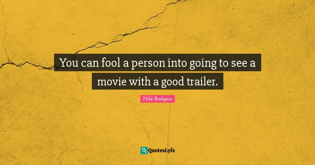You can fool a person into going to see a movie with a good trailer.