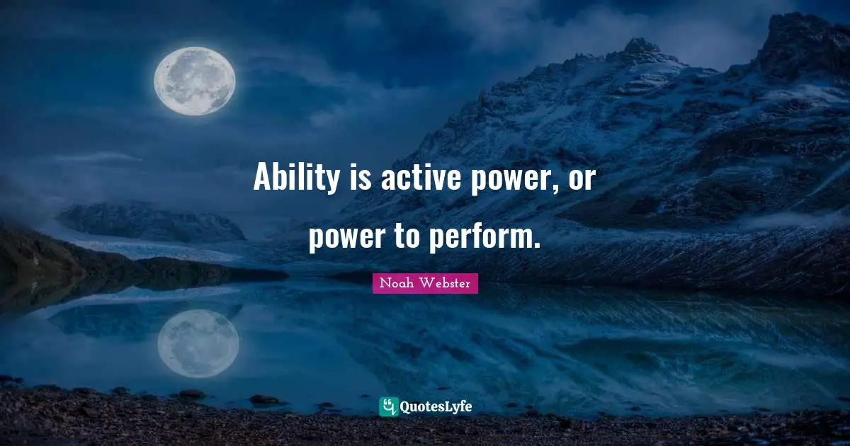 Ability is active power, or power to perform.