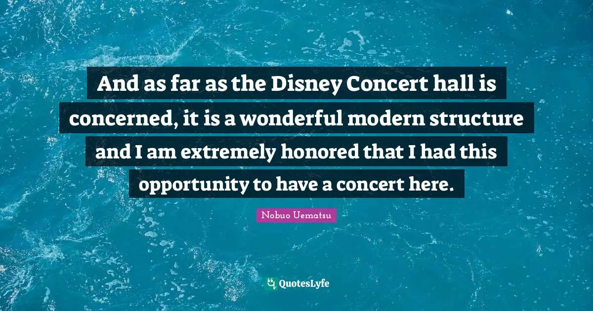 And as far as the Disney Concert hall is concerned, it is a wonderful modern structure and I am extremely honored that I had this opportunity to have a concert here.