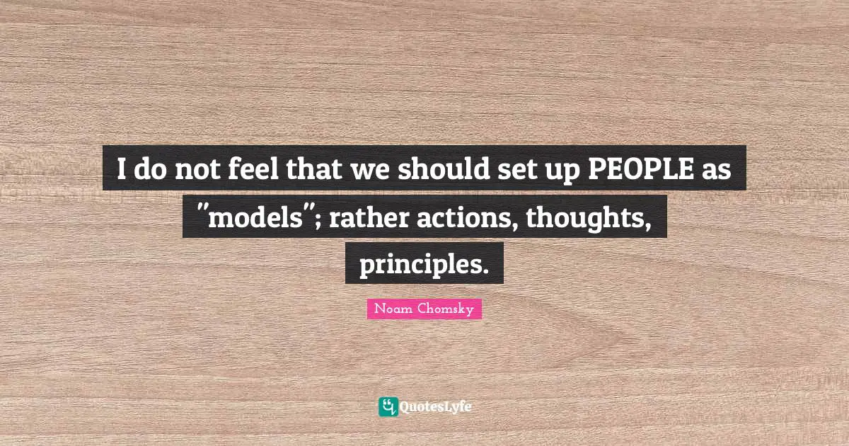 I do not feel that we should set up PEOPLE as "models"; rather actions, thoughts, principles.