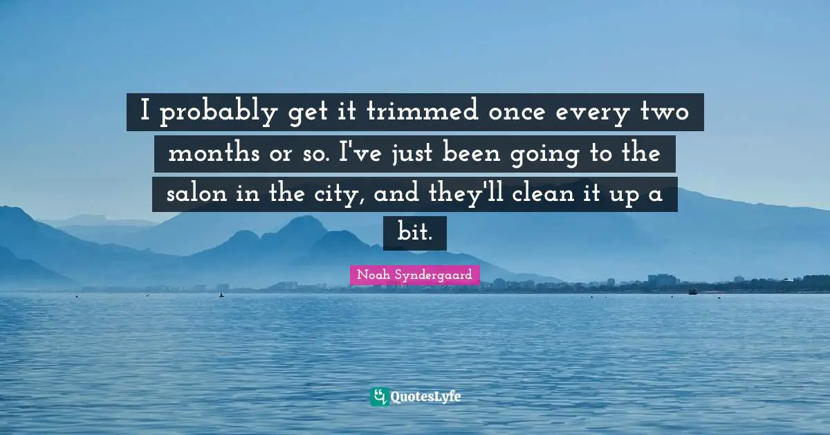 I probably get it trimmed once every two months or so. I've just been going to the salon in the city, and they'll clean it up a bit.
