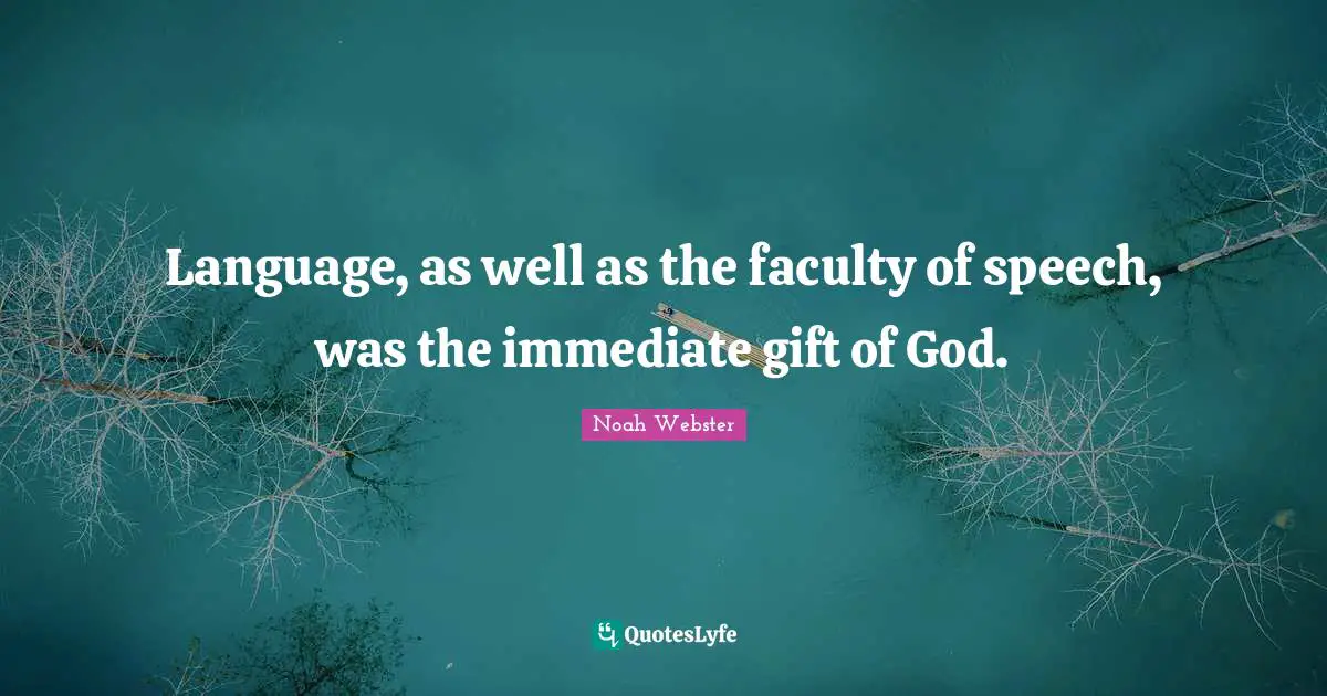 Language, as well as the faculty of speech, was the immediate gift of God.