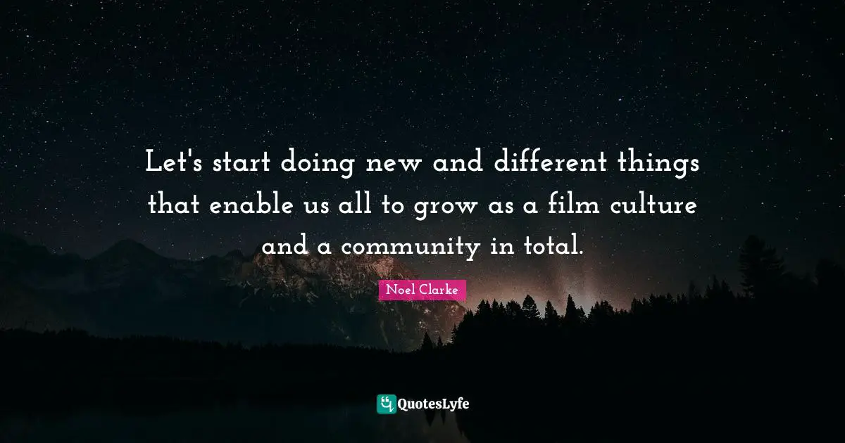 Let's start doing new and different things that enable us all to grow as a film culture and a community in total.