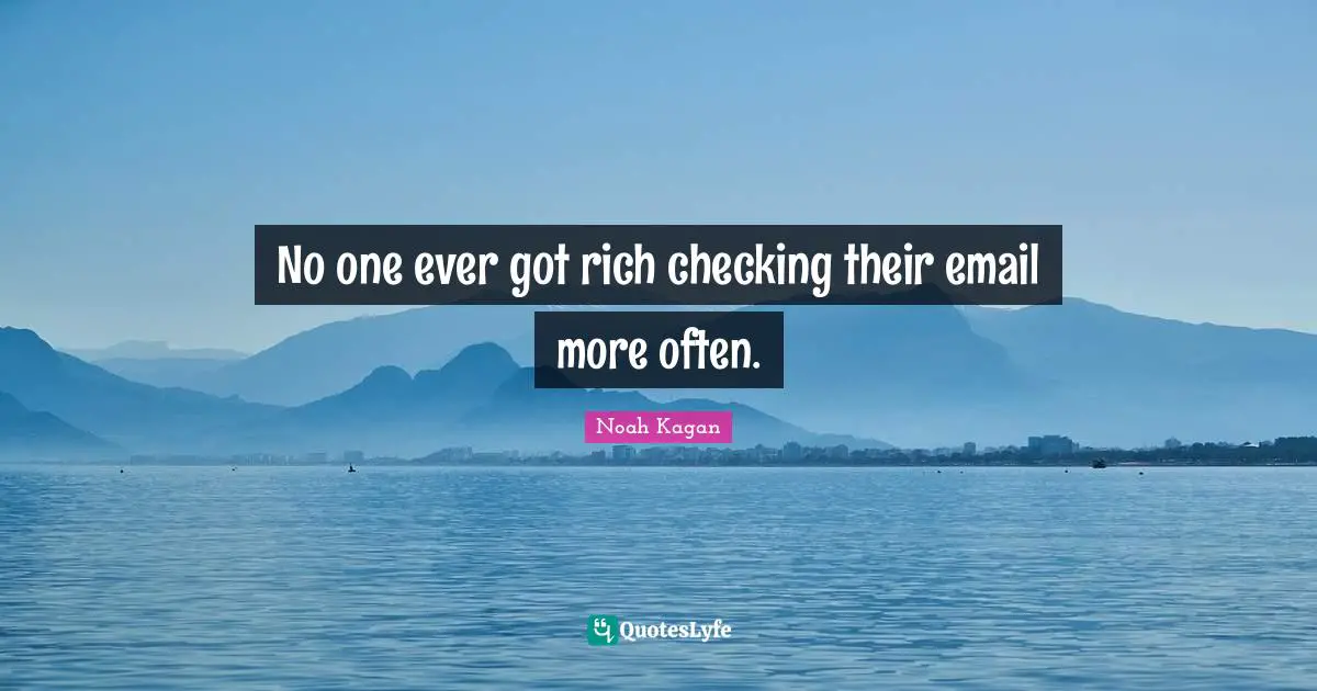 No one ever got rich checking their email more often.