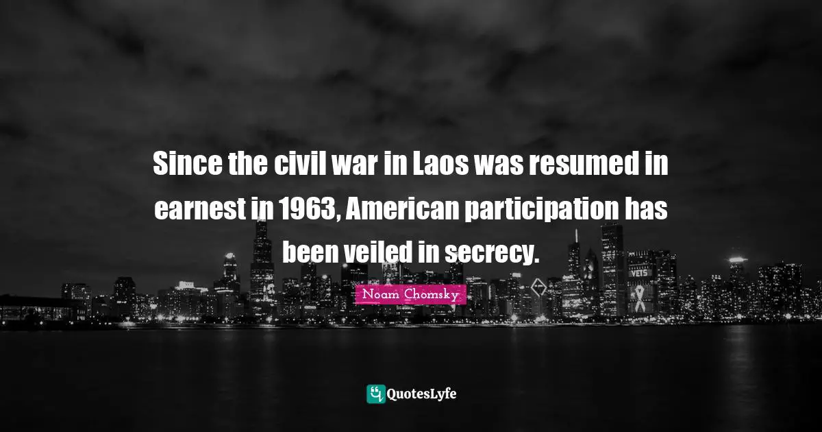 Since the civil war in Laos was resumed in earnest in 1963, American participation has been veiled in secrecy.