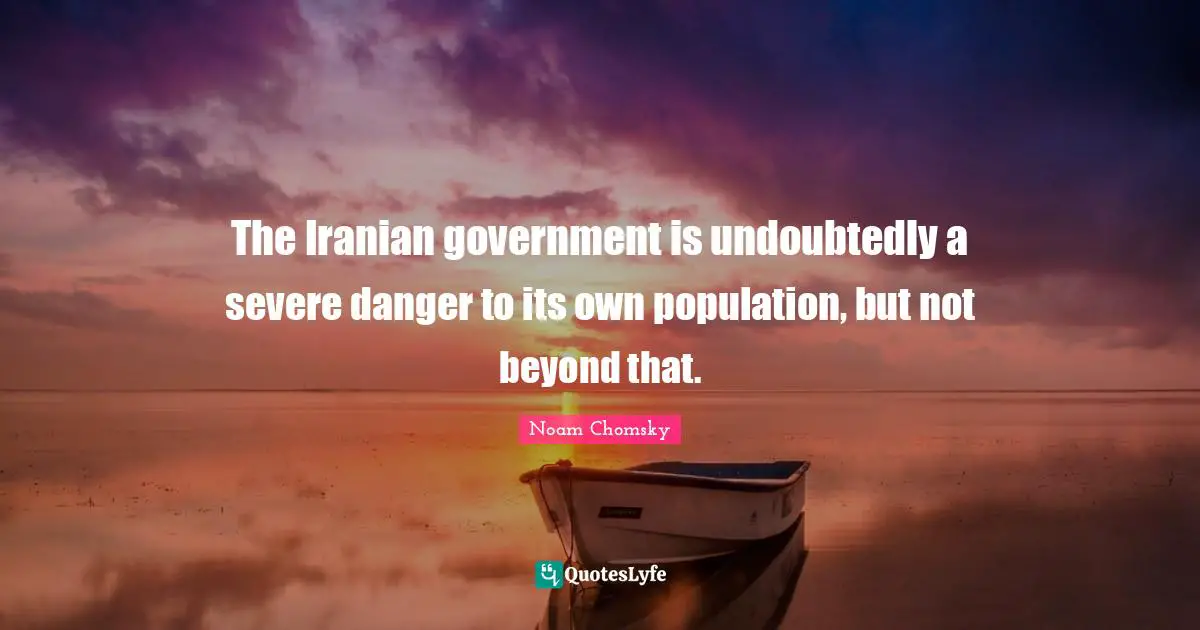 The Iranian government is undoubtedly a severe danger to its own population, but not beyond that.