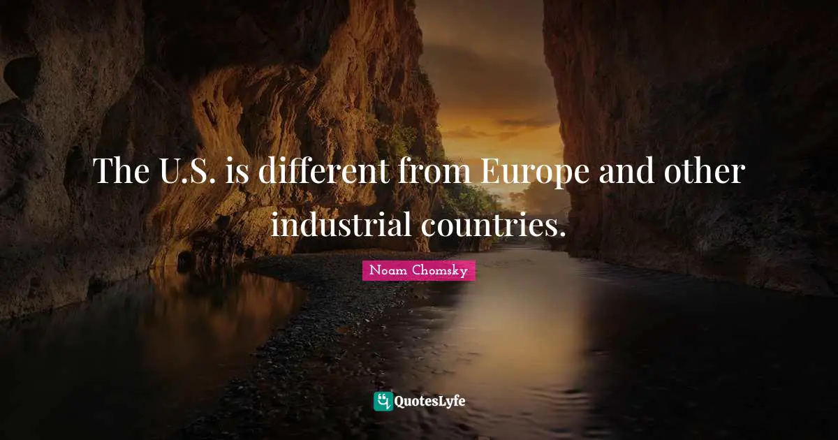 The U.S. is different from Europe and other industrial countries.