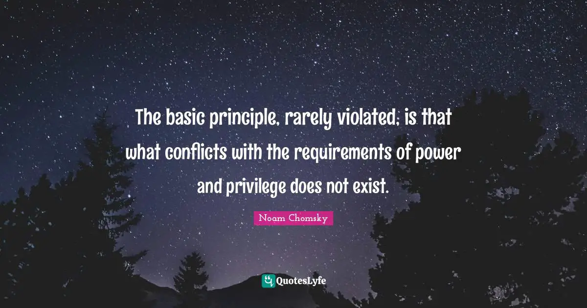 The basic principle, rarely violated, is that what conflicts with the requirements of power and privilege does not exist.