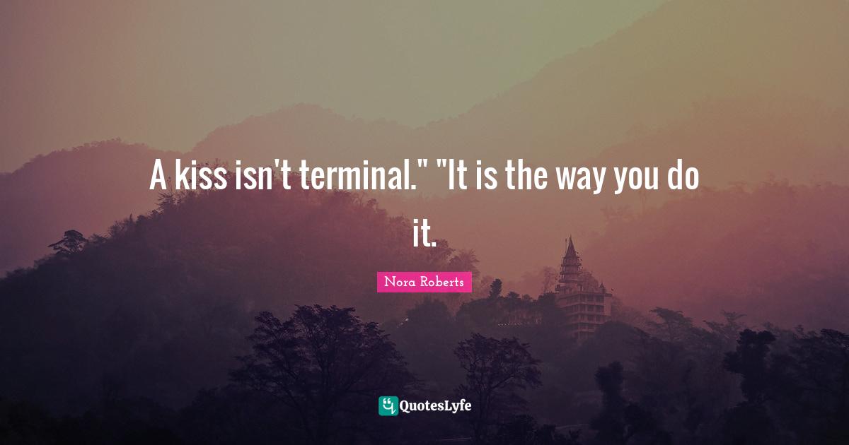 A kiss isn't terminal." "It is the way you do it.