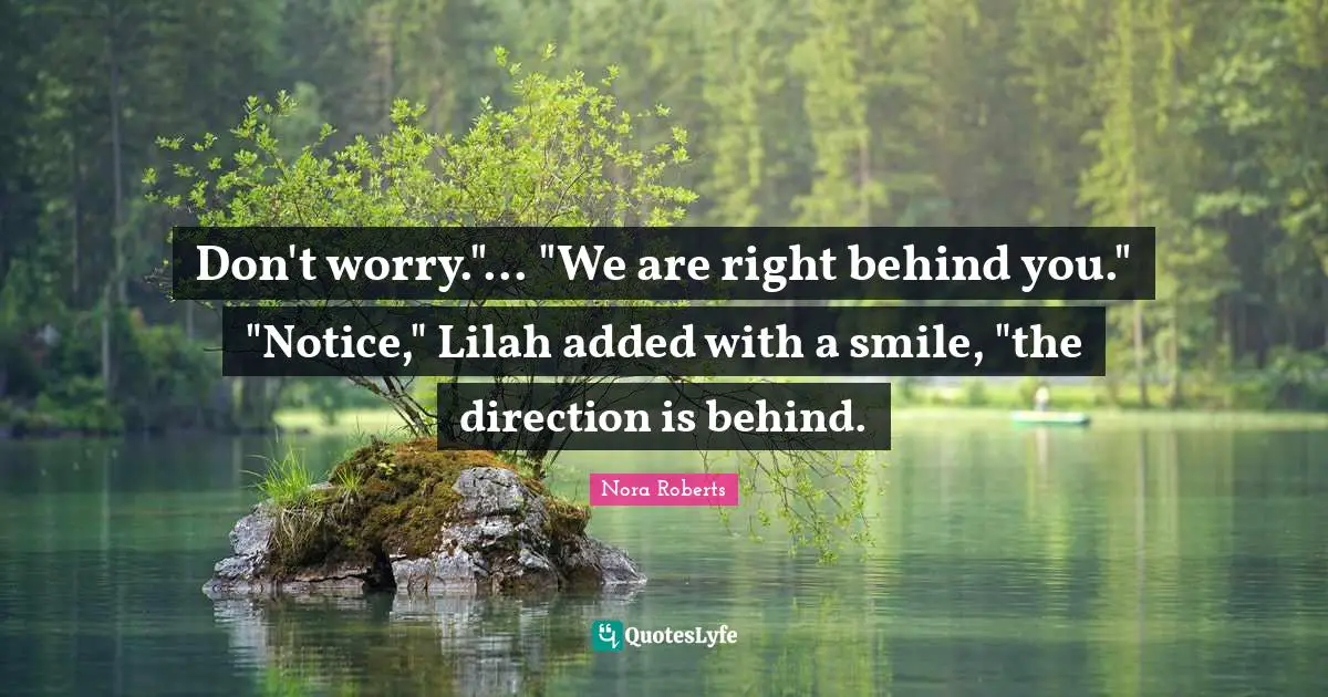 Don't worry."... "We are right behind you." "Notice," Lilah added with a smile, "the direction is behind.