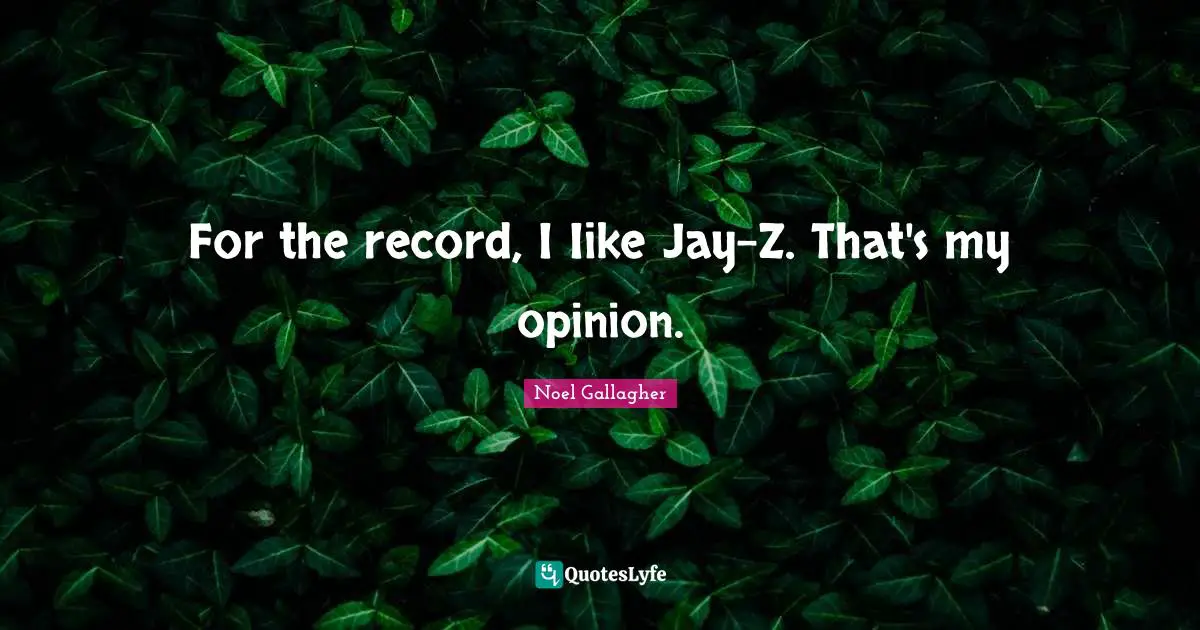 For the record, I Iike Jay-Z. That's my opinion.