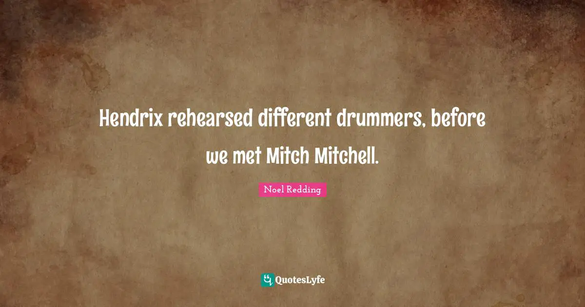 Hendrix rehearsed different drummers, before we met Mitch Mitchell.