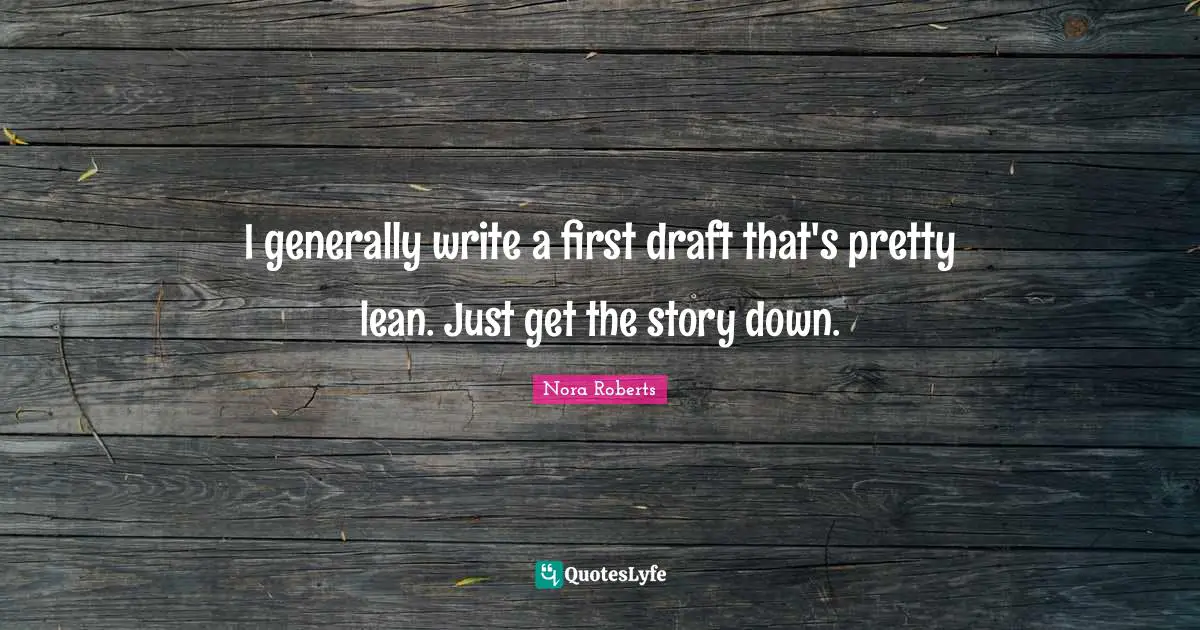 I generally write a first draft that's pretty lean. Just get the story down.