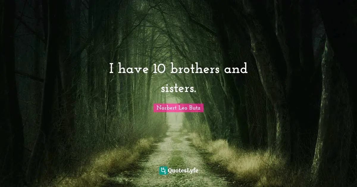 I have 10 brothers and sisters.