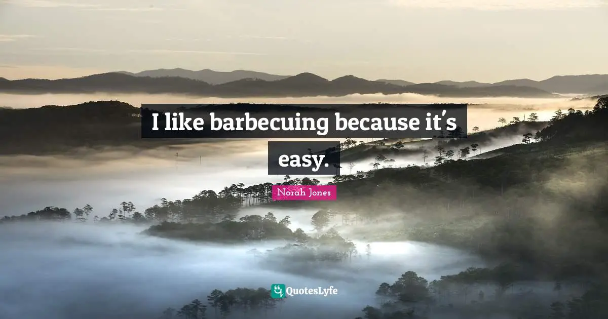 I like barbecuing because it's easy.