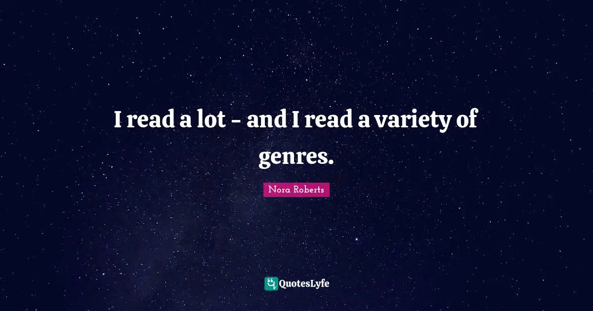 I read a lot - and I read a variety of genres.