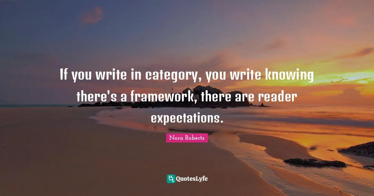 If you write in category, you write knowing there's a framework, there are reader expectations.