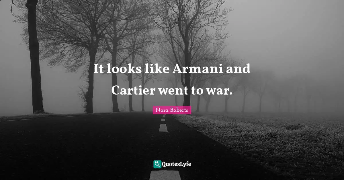 Nora Roberts Quotes: "It looks like Armani and Cartier went to war."