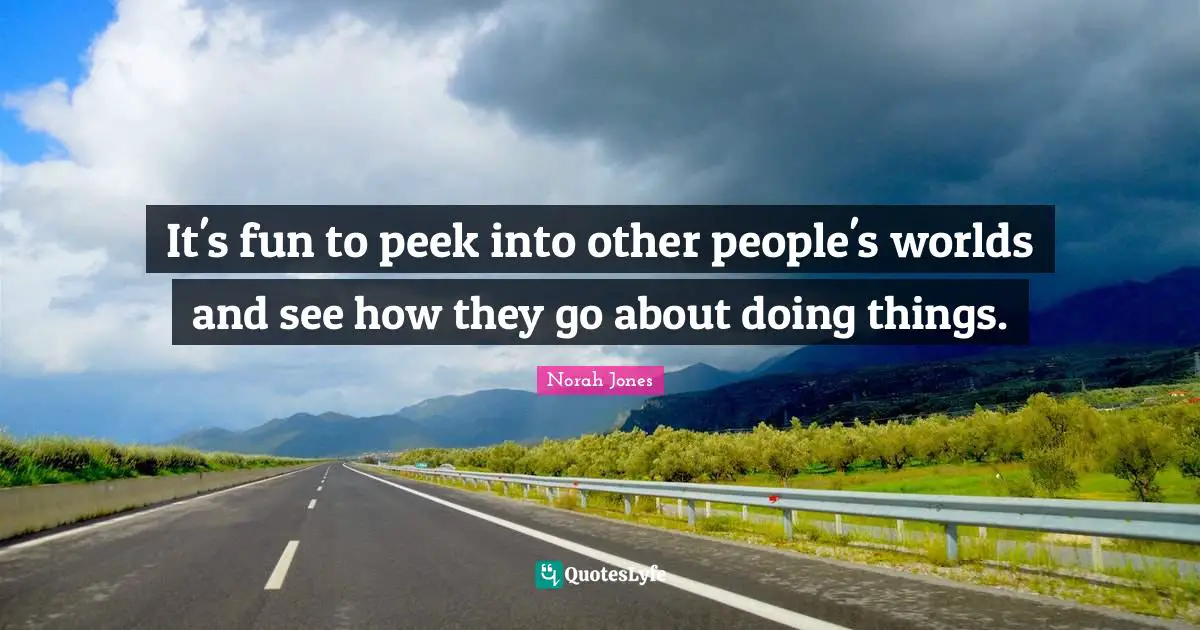 It's fun to peek into other people's worlds and see how they go about doing things.