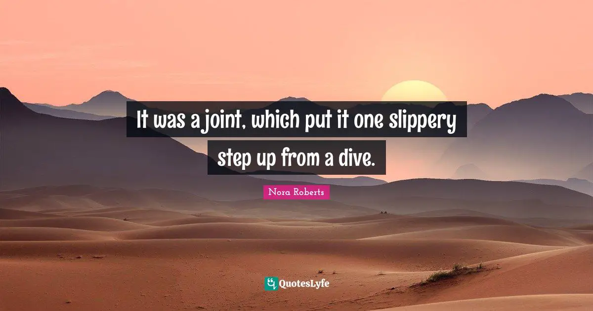 It was a joint, which put it one slippery step up from a dive.