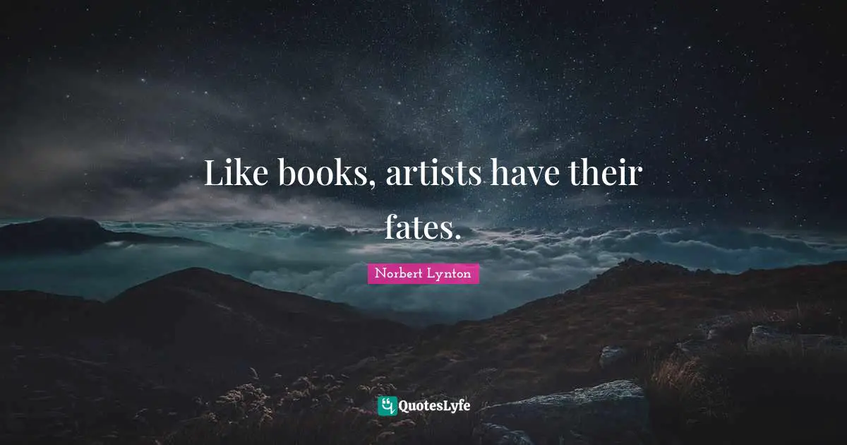 Like books, artists have their fates.