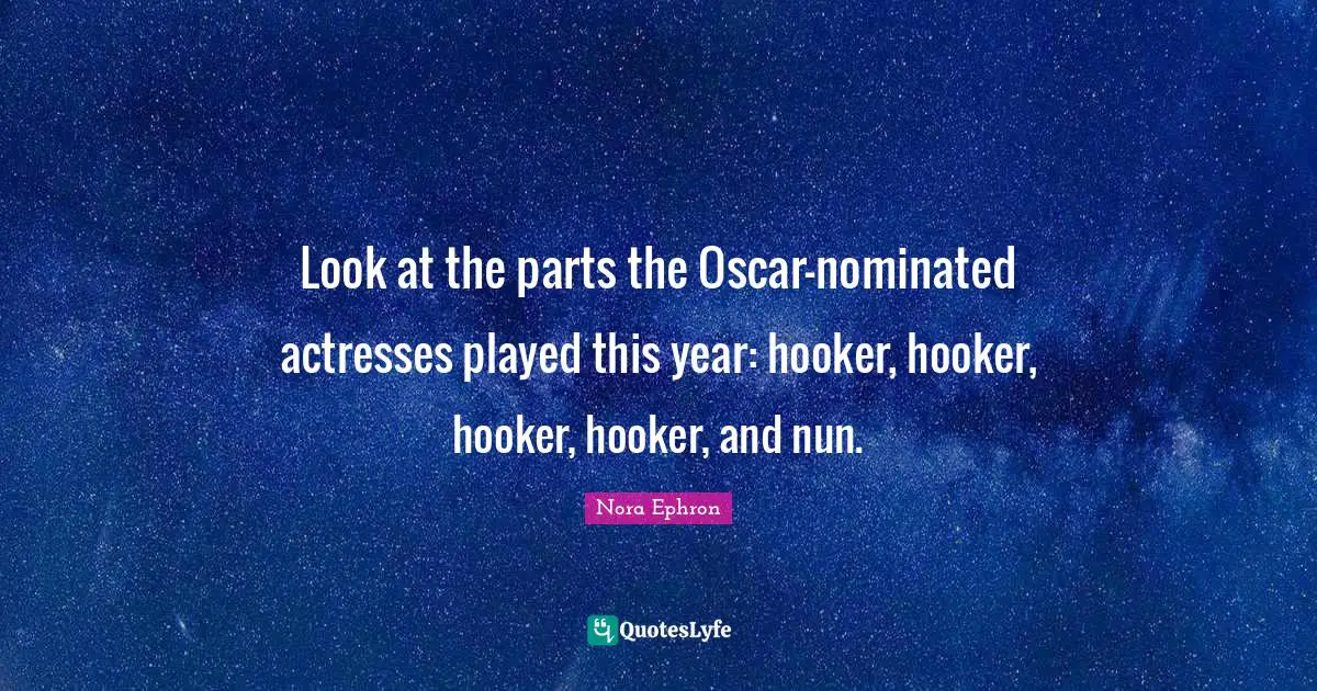 Look at the parts the Oscar-nominated actresses played this year: hooker, hooker, hooker, hooker, and nun.