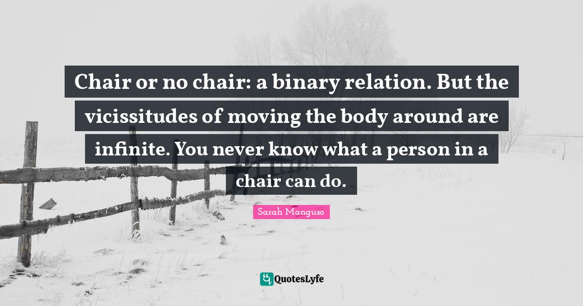 Chair or no chair a binary relation. But the vicissitudes of moving t