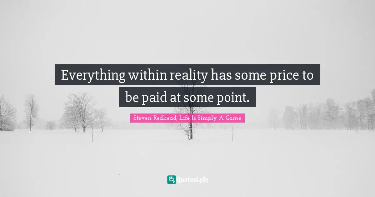 Everything within reality has some price to be paid at some point.