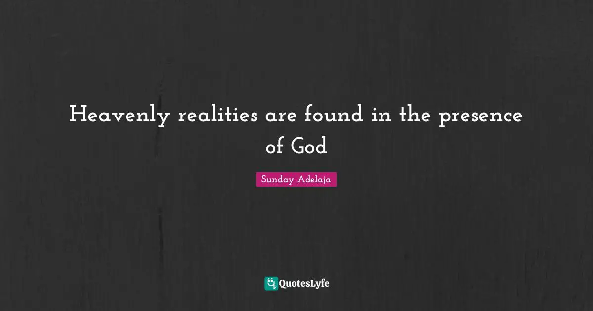 Heavenly realities are found in the presence of God