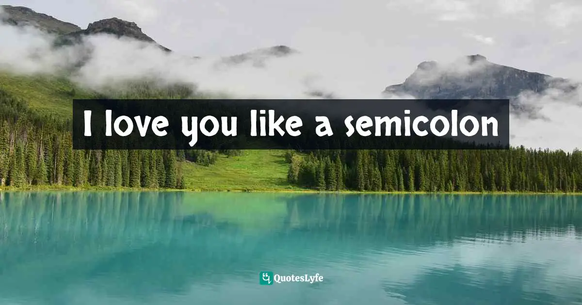 I love you like a semicolon