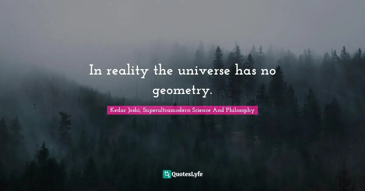 In reality the universe has no geometry.