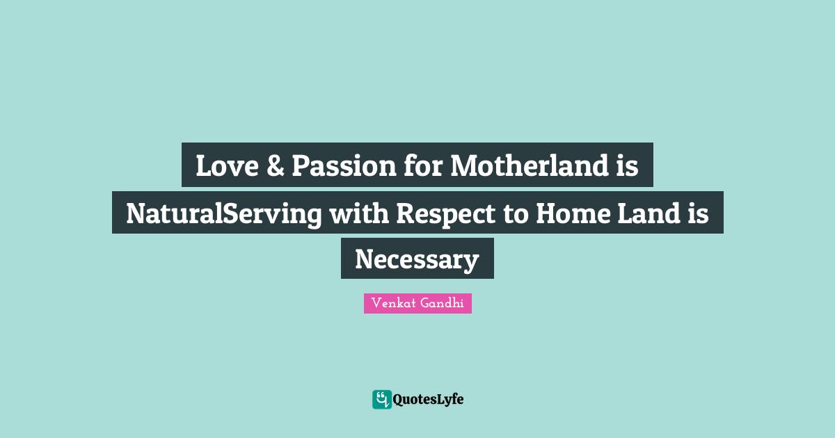 Love & Passion for Motherland is NaturalServing with Respect to Home Land is Necessary