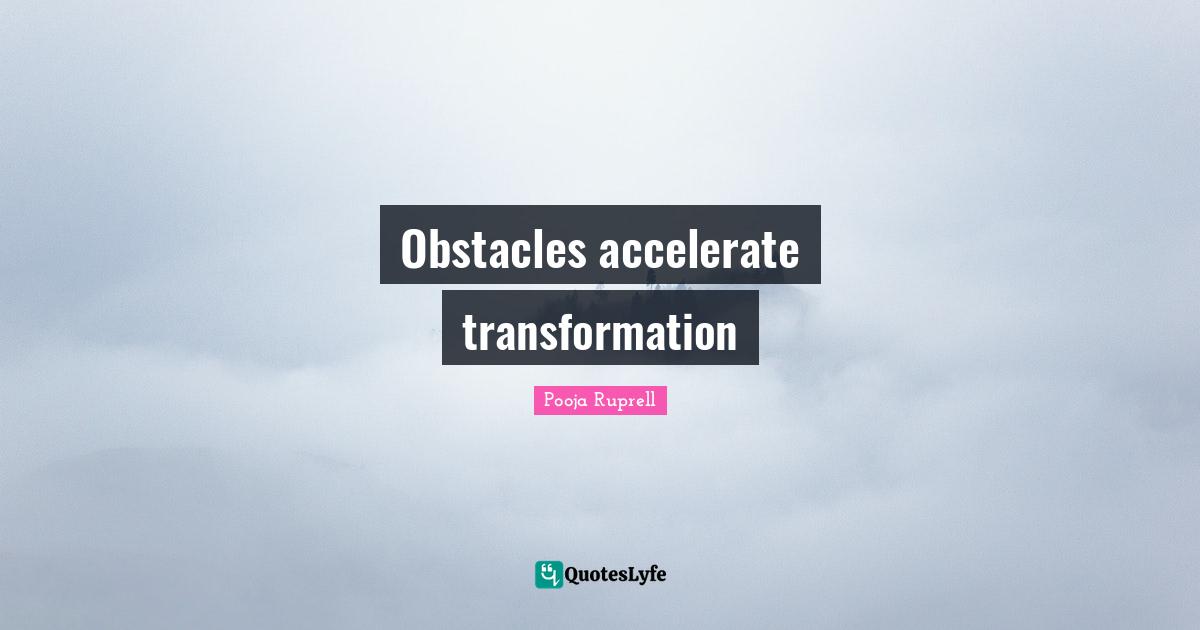 Obstacles accelerate transformation