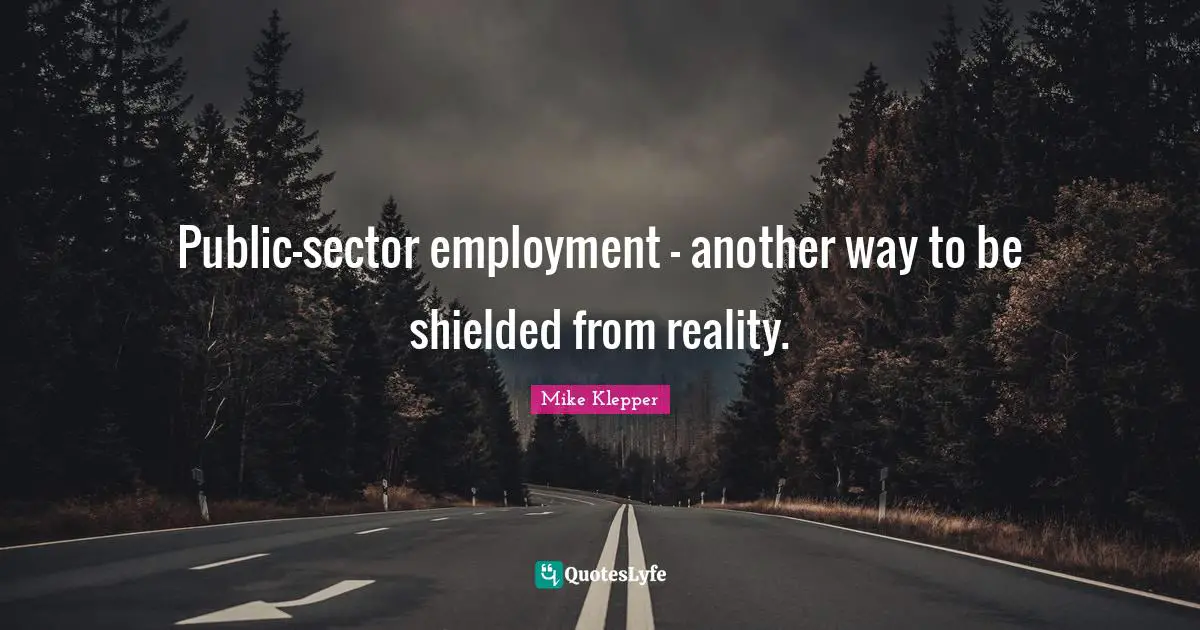 Public-sector employment — another way to be shielded from reality.