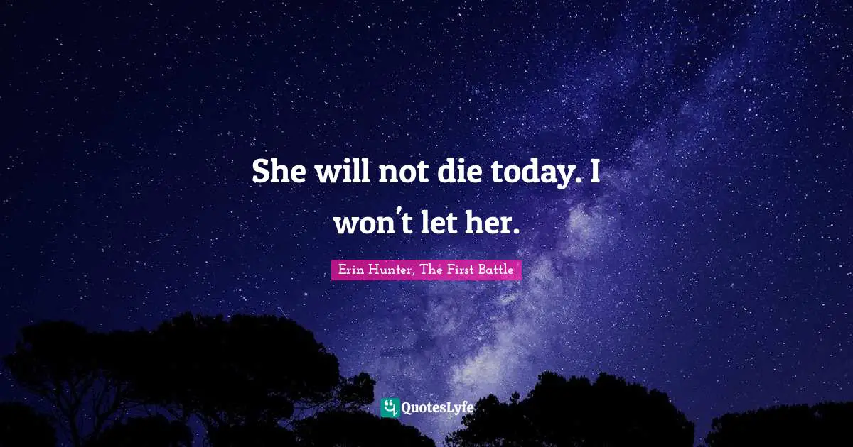 She will not die today. I won't let her.
