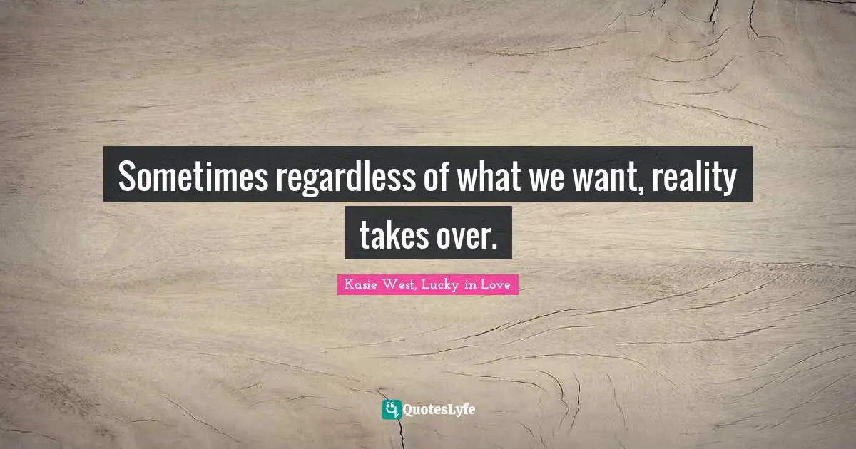 Sometimes regardless of what we want, reality takes over.