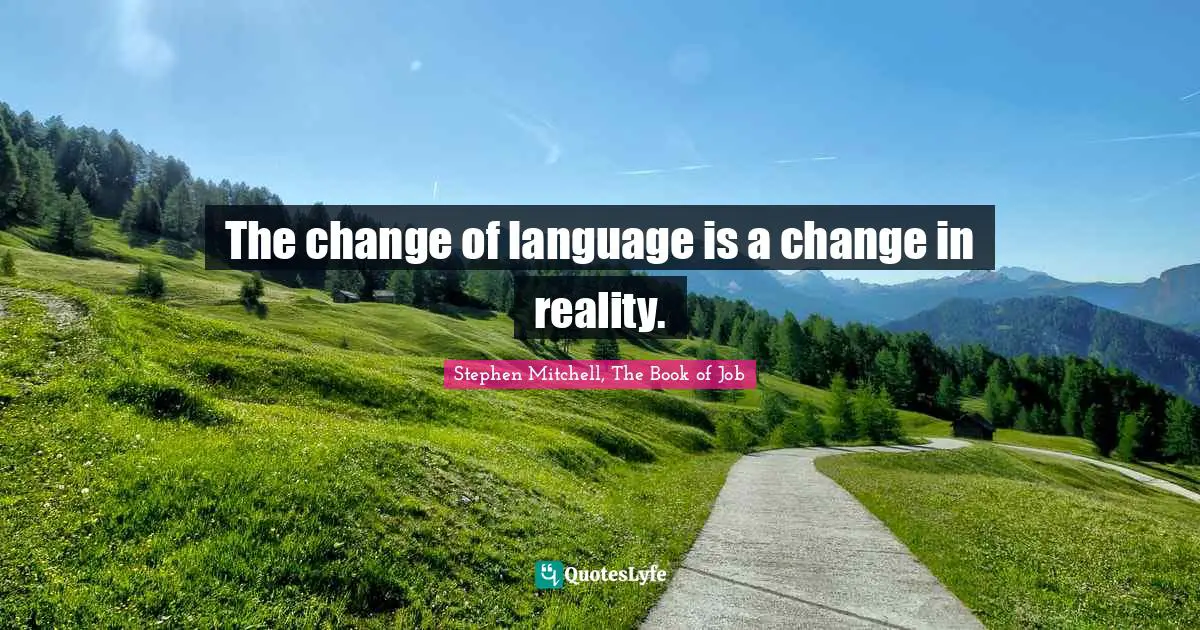 The change of language is a change in reality.