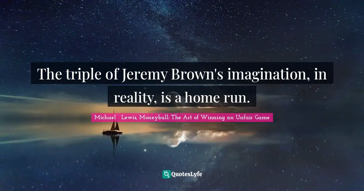 The triple of Jeremy Brown's imagination, in reality, is a home run.