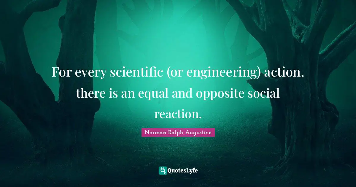 For every scientific (or engineering) action, there is an equal and opposite social reaction.