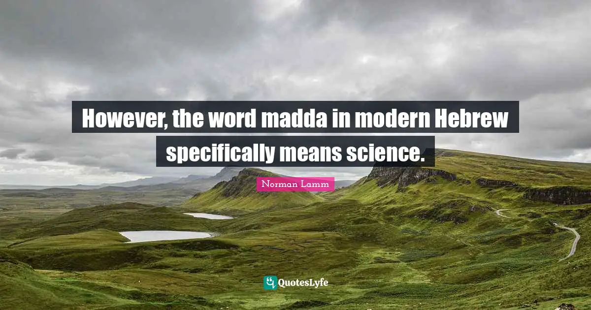 However, the word madda in modern Hebrew specifically means science.