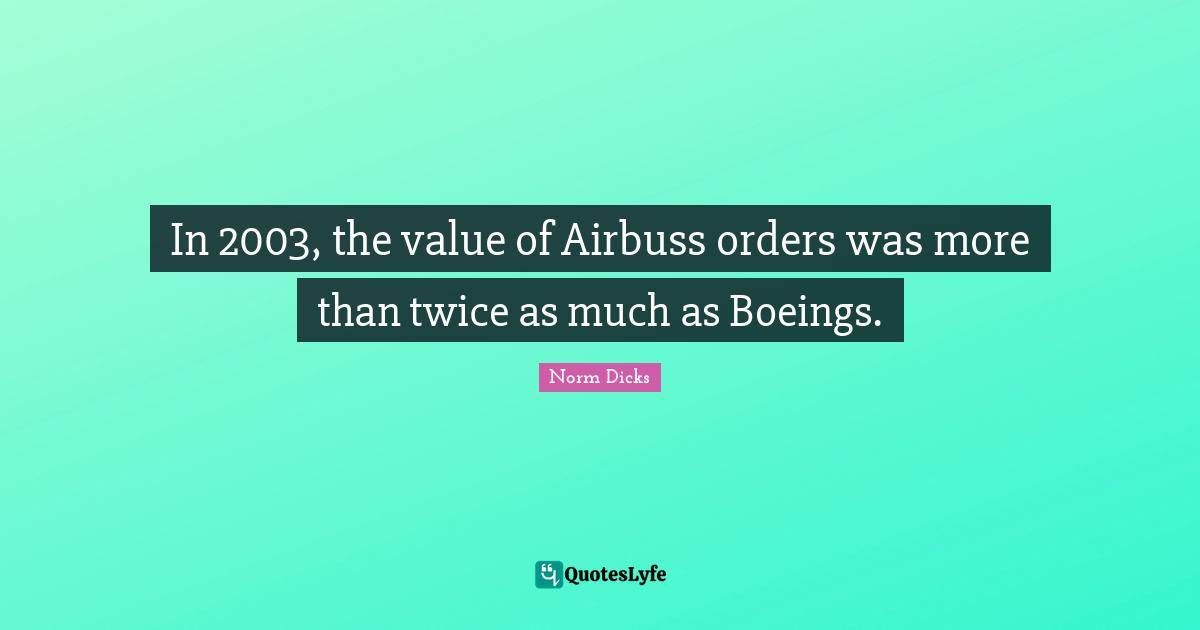 In 2003, the value of Airbuss orders was more than twice as much as Boeings.