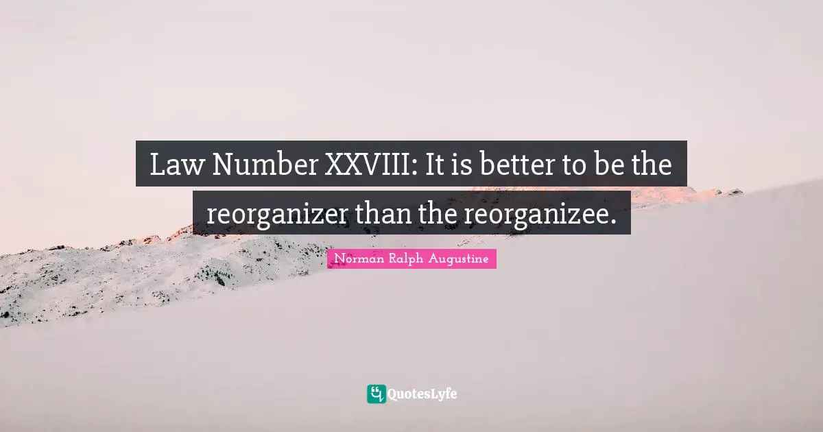 Law Number XXVIII: It is better to be the reorganizer than the reorganizee.