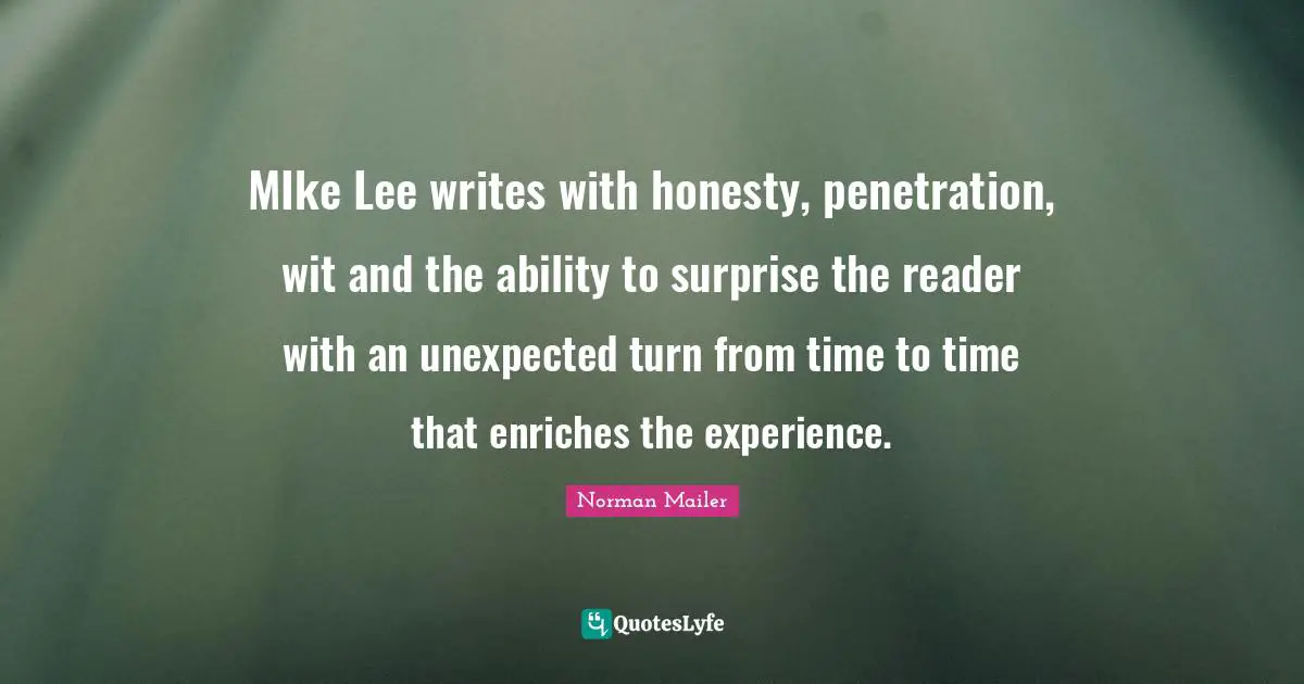 MIke Lee writes with honesty, penetration, wit and the ability to surprise the reader with an unexpected turn from time to time that enriches the experience.