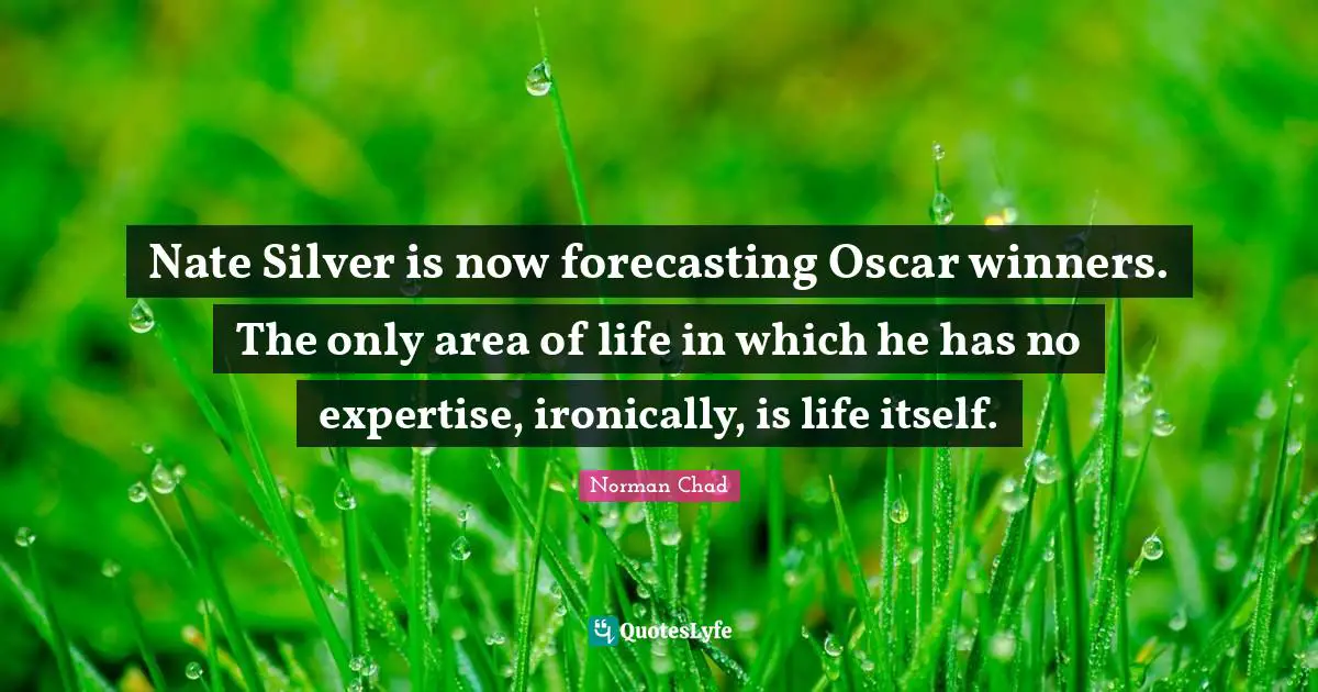 Nate Silver is now forecasting Oscar winners. The only area of life in which he has no expertise, ironically, is life itself.