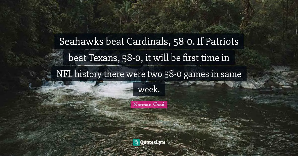 Seahawks beat Cardinals, 58-0. If Patriots beat Texans, 58-0, it will be first time in NFL history there were two 58-0 games in same week.