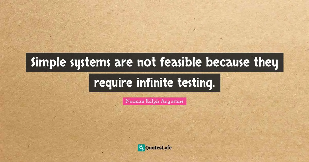 Simple systems are not feasible because they require infinite testing.