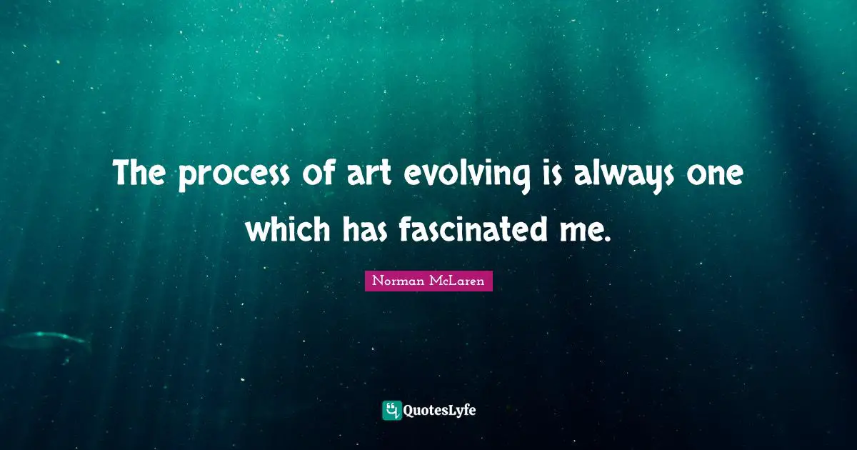 The process of art evolving is always one which has fascinated me.